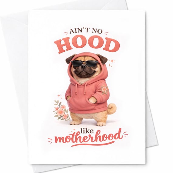 Ain’t No Hood Like Motherhood Pug Hoodie Mom Card Funny Mother’s Day Card Cute Dog Gift For Mom New Mom Humor Card Gift C1021