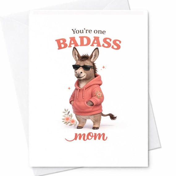 You’re One Badass Mom Donkey Hoodie Funny Mother’s Day Card Cute Animal Mom Gift Cool Badass Mom Humor Card C1023
