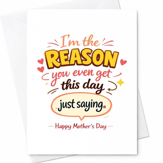 I’m The Reason You Even Get This Day Just Saying Funny Mother’s Day Card Sarcastic Kids Humor Mom Gift Bold Typography C1025