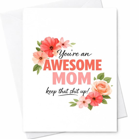 Awesome Mom Greeting Card - 'keep That Shit Up' Floral Design For Mother's Day Celebration C1027