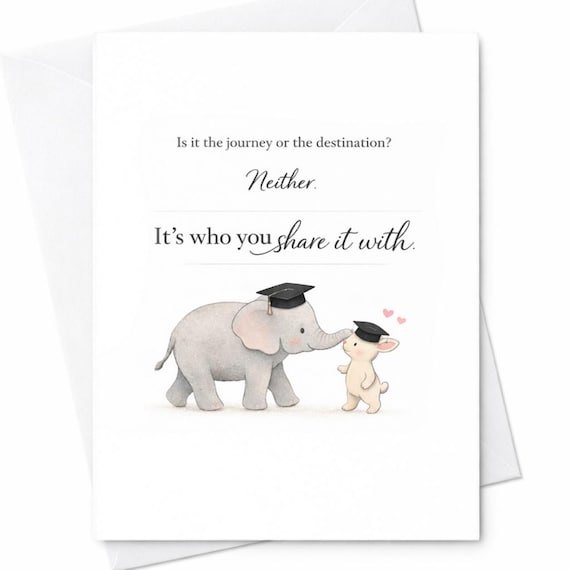 Is It The Journey Or The Destination Neither It’s Who You Share It With Graduation Card Elephant Bunny Cute Gift C1030