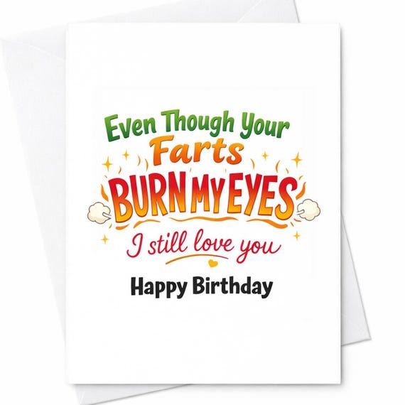 Even Though Your Farts Burn My Eyes I Still Love You Funny Birthday Card for Him Her Rude Love Card with Sarcastic Humor C1048