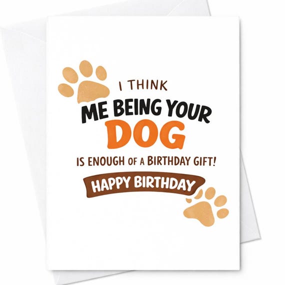 I Think Me Being Your Dog Is Enough Of A Birthday Gift Funny Dog Card Paw Print Humor Cute Pet Gift For Owner C1053