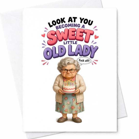 Look At You Becoming A Sweet Little Old Lady Funny Birthday Card Grumpy Grandma Cake Humor Rude For Her C1058