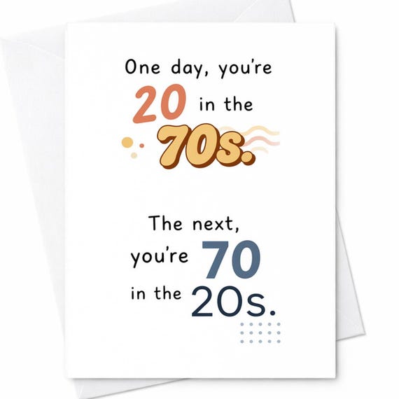 One Day You’re 20 In The 70s The Next You’re 70 In The 20s Funny Birthday Card Humor Gift For Him Her Retro C1062