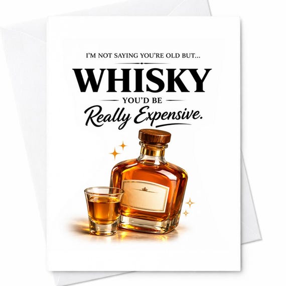 I’m Not Saying You’re Old But Whisky You’d Be Really Expensive Funny Birthday Card Whiskey Humor Gift For Him Her C1064