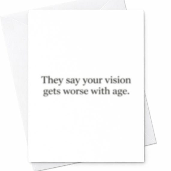 They Say Your Vision Gets Worse With Age Funny Birthday Card Sarcastic Humor Rude Minimalist Gift For Him Her C1065