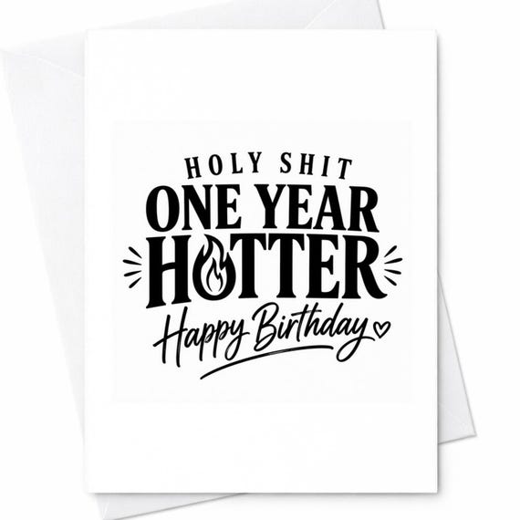 Holy Shit One Year Hotter Funny Birthday Card Flirty Humor Gift For Girlfriend Wife Boyfriend Husband Sexy Birthday Card C1075