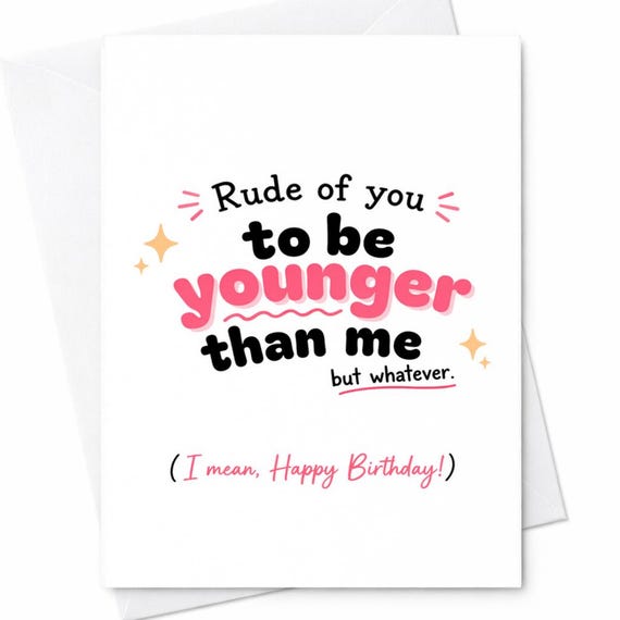 Rude Of You To Be Younger Than Me Funny Birthday Card Sarcastic Humor Friend Sister Brother Gift Aging Joke Happy Birthday Card C1072