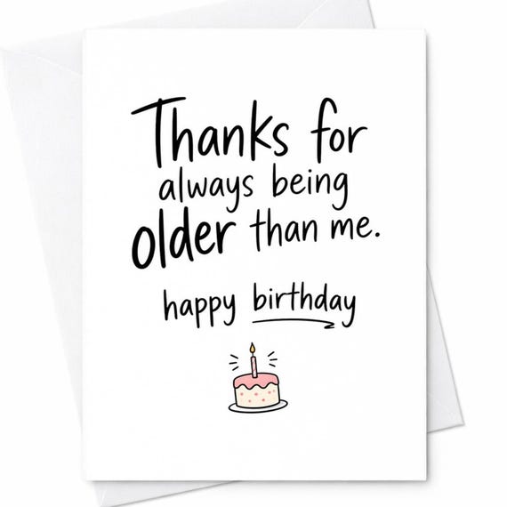 Funny Birthday Card Thanks For Always Being Older Than Me Sarcastic Friend Card Humorous Age Joke Cute Cake Design C1096
