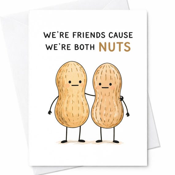 Funny Friendship Card We’re Friends Cause We’re Both Nuts Peanut Card Best Friend Card Cute Pun Card Silly Humor Birthday Card C1101