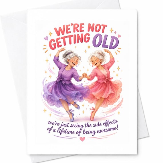 We’re Not Getting Old Funny Birthday Card For Friend Sister Mom Dancing Ladies Humor Card Aging Joke Sarcastic Birthday Gift C1110