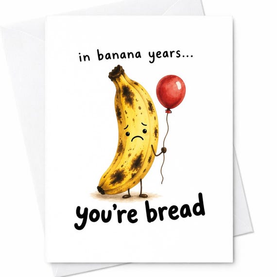 Funny Banana Birthday Card In Banana Years You're Bread Rotten Banana Humor Card Food Pun Birthday Card Joke Gift C1092