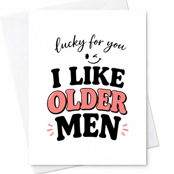 Funny Birthday Card Lucky For You I Like Older Men Flirty Birthday Card For Him Cheeky Girlfriend Card Humor Adult Joke C1095