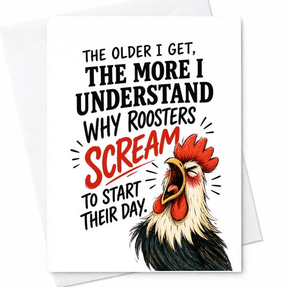 The Older I Get The More I Understand Why Roosters Scream Funny Birthday Card Sarcastic Humor Card For Him Her Rude Joke Gift C1109