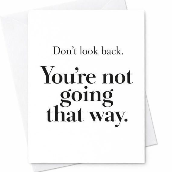 Dont Look Back You're Not Going That Way Card Inspirational Card New Job Card Retirement Card Leaving Job Gift Minimalist Quote C1136