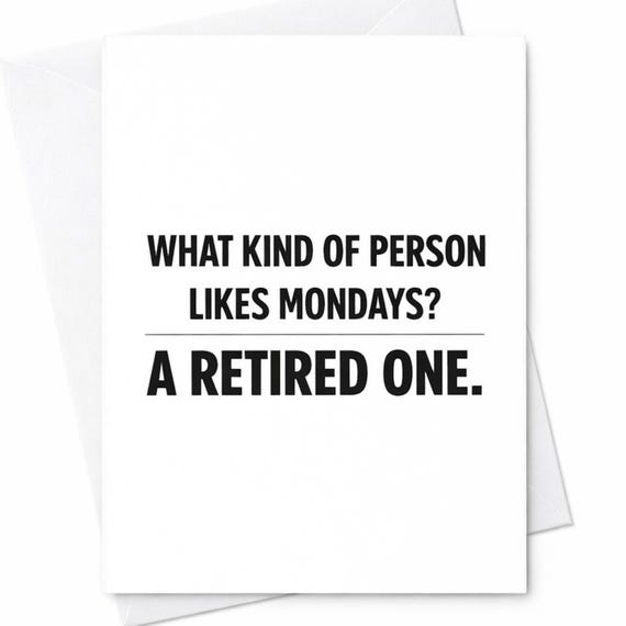 What Kind Of Person Likes Mondays A Retired One Card Funny Retirement Card Coworker Gift Boss Leaving Job Humor Card C1144