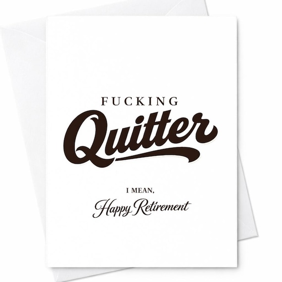 Sarcastic 'Fucking Quitter' Retirement Card for Coworker or Boss - Funny Farewell Card for Leaving Job, New Beginnings, Goodbye C1141