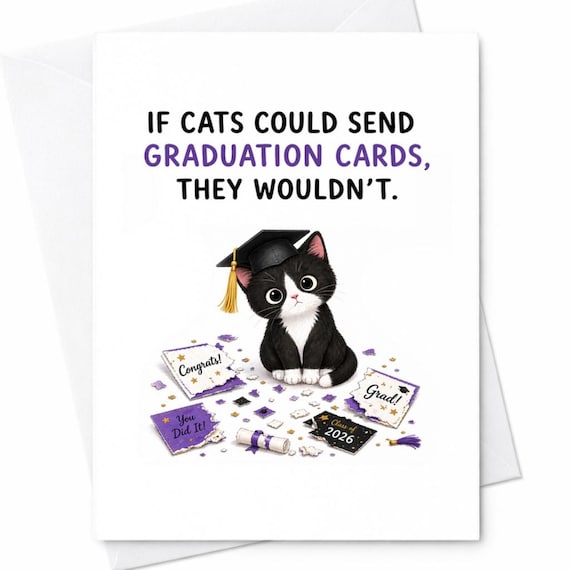 Funny Cat Graduation Card If Cats Could Send Cards Joke Congrats Grad Card Cute Kitten Graduation Card College University Gift C1171
