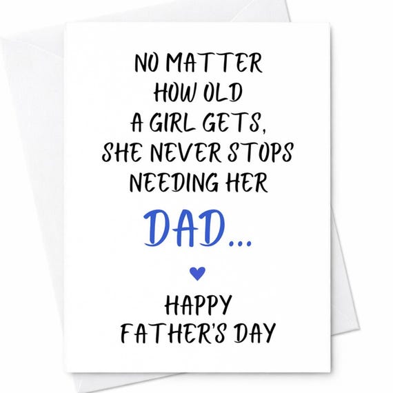 No Matter How Old A Girl Gets She Needs Her Dad Fathers Day Card From Daughter Emotional Dad Card Heartfelt Fathers Day Gift C1195