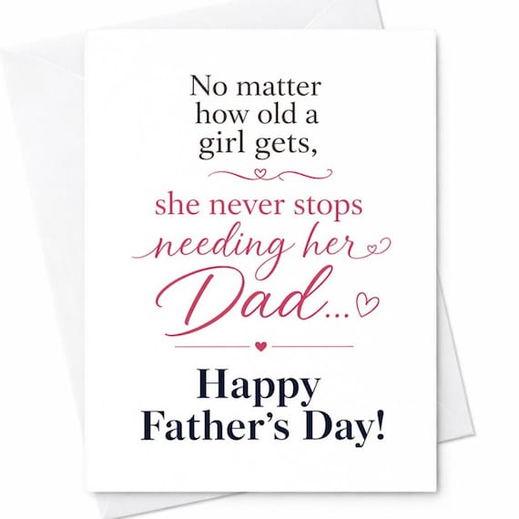 Fathers Day Card From Daughter No Matter How Old A Girl Gets She Never Stops Needing Her Dad Sweet Dad Gift From Daughter C1233
