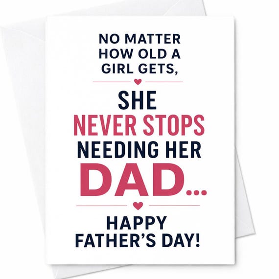 Fathers Day Card From Daughter - No Matter How Old A Girl Gets She Never Stops Needing Her Dad - Sweet Dad Gift From Daughter C1234