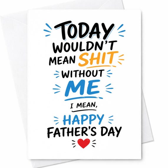 Funny Fathers Day Card Today Wouldnt Mean Shit Without Me Humor Dad From Daughter Son Adult Gag Card C1267