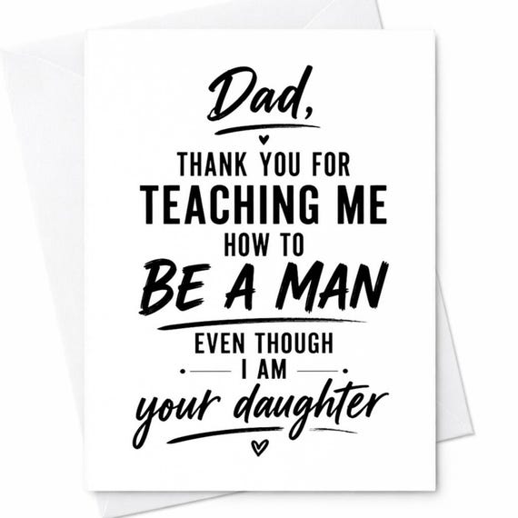 Funny Fathers Day Card From Daughter Thank You For Teaching Me How To Be A Man Even Though I Am Your Daughter Dad Gift C1236