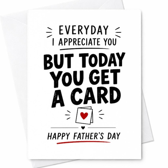 Funny Fathers Day Card Everyday I Appreciate You But Today You Get A Card Humor Dad Gift From Kids Wife Husband Dad Card C1250