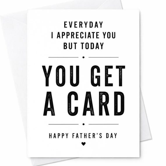 Funny Fathers Day Card Everyday I Appreciate You But Today You Get A Card Humor Dad From Kids Wife Husband Card C1251