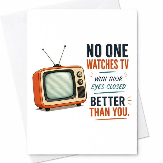 Funny Fathers Day Card No One Watches Tv With Eyes Closed Better Than You Dad Card From Kids Humor Dad Joke C1315