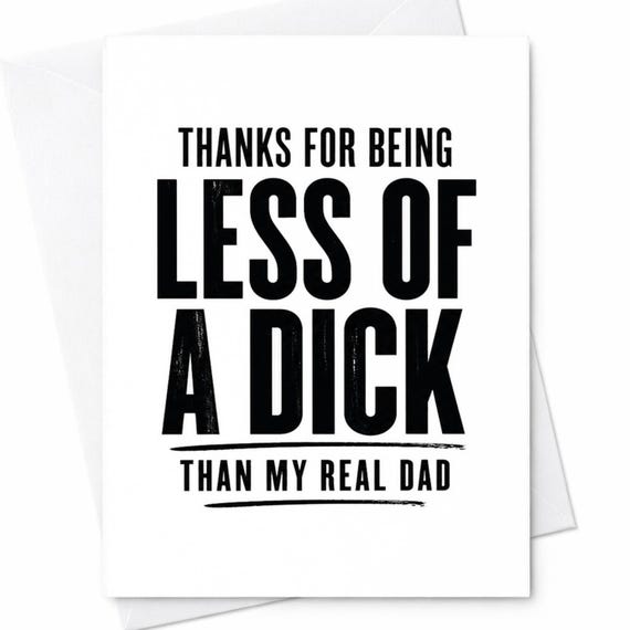Funny Fathers Day Card Thanks For Being Less Of A Dick Than My Real Dad Offensive Dad Card Stepdad Card Humor Card C1352