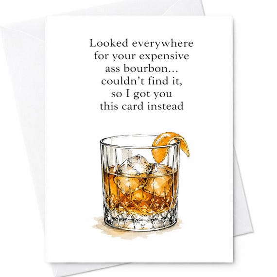 Funny Fathers Day Card Looked Everywhere For Your Expensive Ass Bourbon Couldnt Find It So I Got You This Card Instead Dad Humor C1357