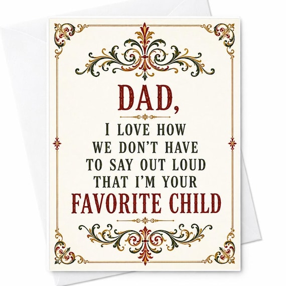 Dad I Love How We Don’t Have To Say Out Loud That I’m Your Favorite Child Funny Father's Day Card from Son Sarcastic Dad Card C1366