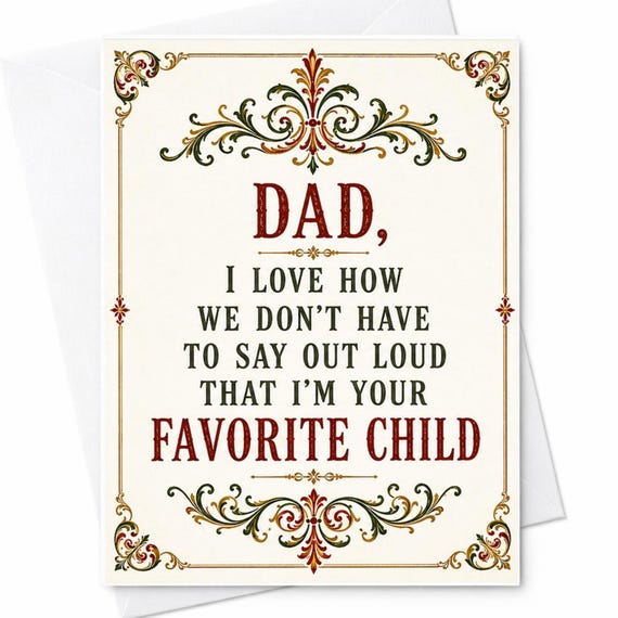 Dad I Love How We Don’t Have To Say Out Loud That I’m Your Favorite Child Funny Fathers Day Card Sarcastic Dad C1367