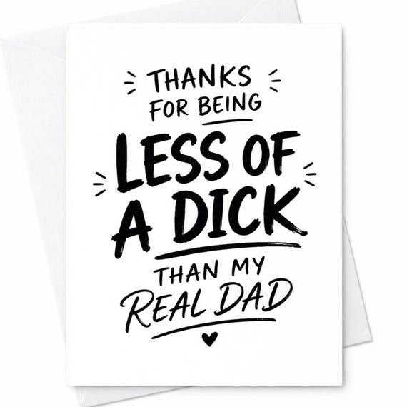 Funny Fathers Day Card Thanks For Being Less Of A Dick Than My Real Dad Offensive Dad Card Stepdad Card Humor C1353