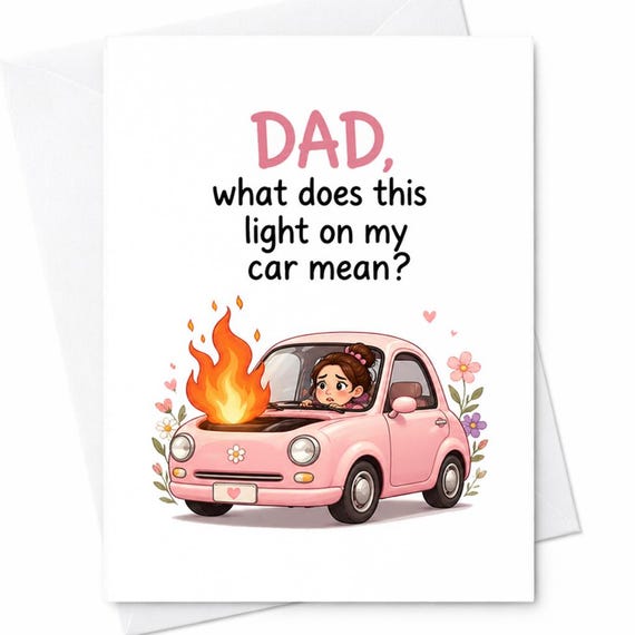 Dad, What Does This Light On My Car Mean? Funny Fathers Day Card Dad Gift From Daughter Car Humor C1376