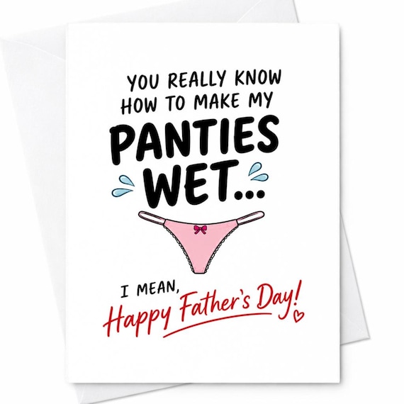 Funny Father's Day Card for Husband or Boyfriend - You Really Know How To Make My Panties Wet - Cheeky Greeting Card for Dad C1395