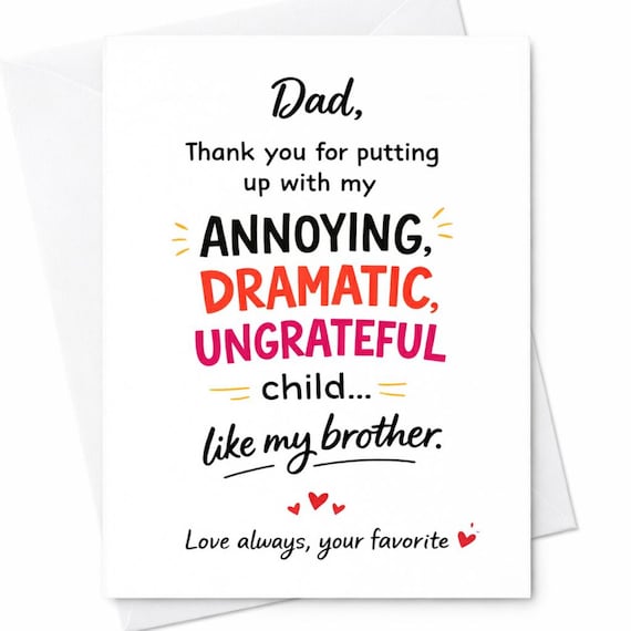 Dad Thank You For Putting Up With My Annoying Dramatic Ungrateful Child Funny Father’s Day Card Brother Joke C1436
