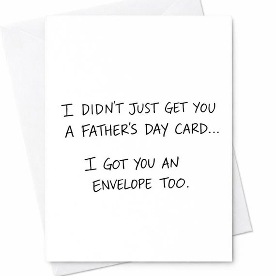 Funny Father's Day Card for Dad - I Didn't Just Get You A Card, I Got You An Envelope Too - Sarcastic Greeting for Dad's Day C1402