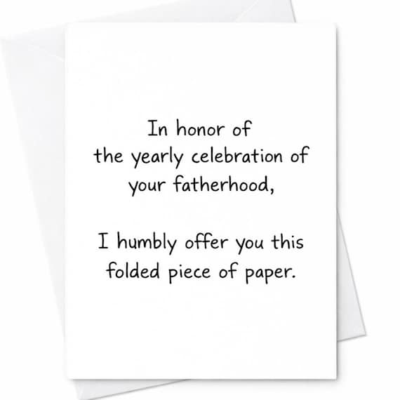 In Honor Of The Yearly Celebration Of Your Fatherhood I Humbly Offer You This Folded Piece Of Paper Funny Fathers Day Card Dad C1404