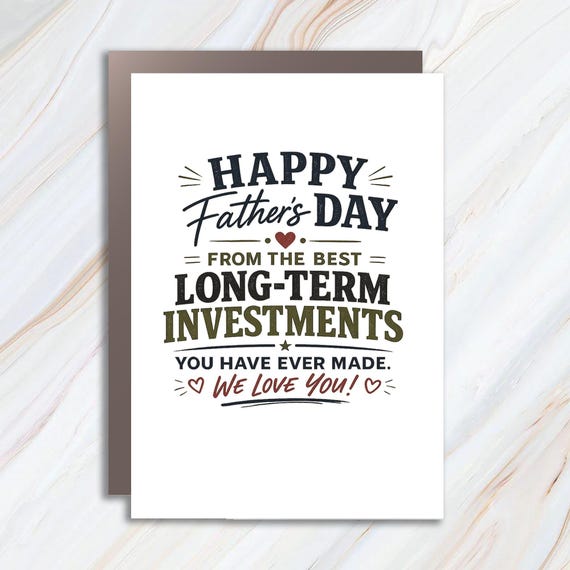 Funny Father's Day Greeting Card From The Best Long-Term Investment You Ever Made FC 65