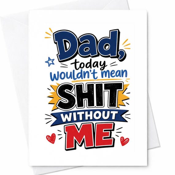 Dad Today Wouldn't Mean Shit Without Me Funny Father's Day Card From Son Daughter Sarcastic Dad Humor C1500