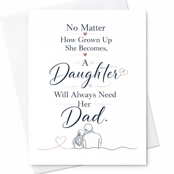 No Matter How Grown Up She Becomes A Daughter Will Always Need Her Dad Father's Day Card From Daughter Emotional Dad C1532