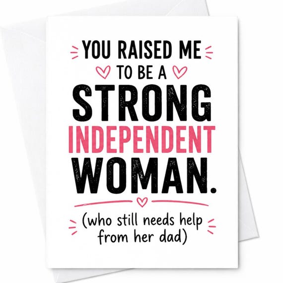 You Raised Me To Be A Strong Independent Woman Funny Fathers Day Card From Daughter Dad Card C1516