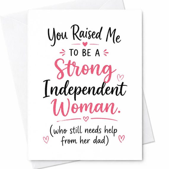 You Raised Me To Be A Strong Independent Woman Funny Fathers Day Card From Daughter Dad Card Gift C1517