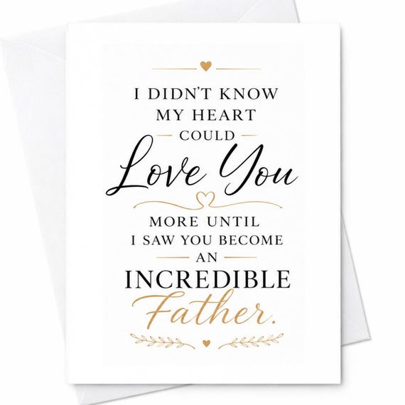 I Didn't Know My Heart Could Love You More Until I Saw You Become An Incredible Father Fathers Day Card Husband From Wife C1519