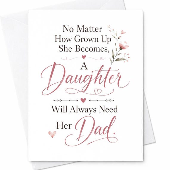 No Matter How Grown Up She Becomes A Daughter Will Always Need Her Dad Father's Day Card From Daughter Emotional Dad Gift C1531