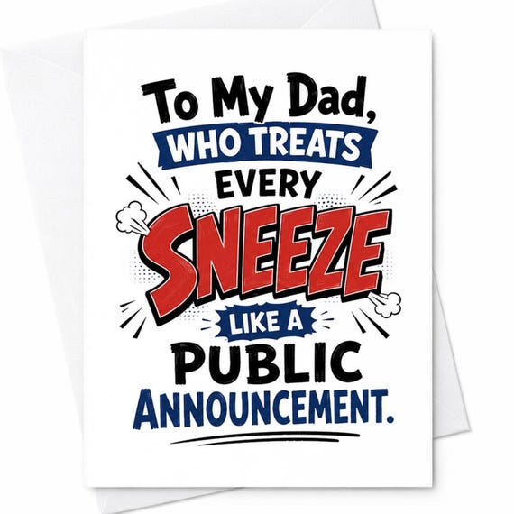 To My Dad Who Treats Every Sneeze Like A Public Announcement Funny Father's Day Card From Daughter Son Dad Humor Silly Joke C1535