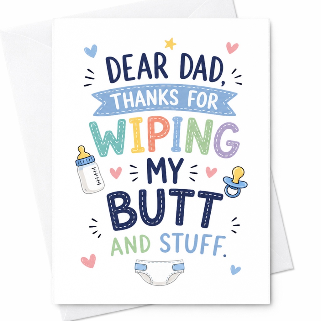 Dear Dad Thanks For Wiping My Butt And Stuff Fathers Day Card Funny New Dad Card From Baby Son Daughter C1549